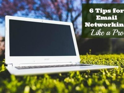 6 Quick Tips for Email Networking Like a Pro